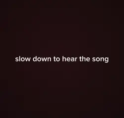slow down to hear