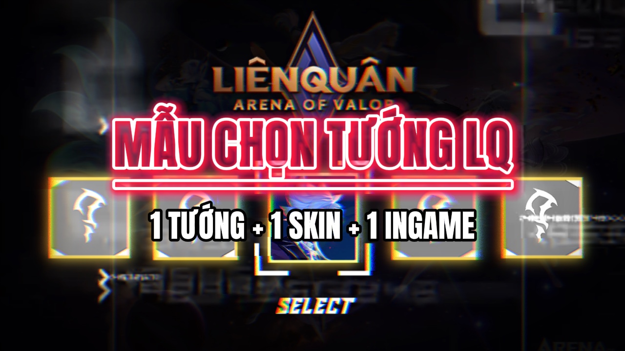Mẫu Chọn Tướng LQ