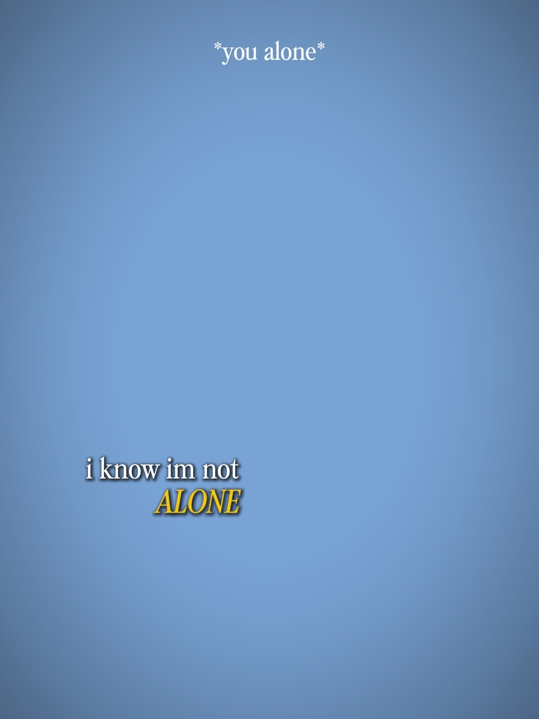 I know im not alone 