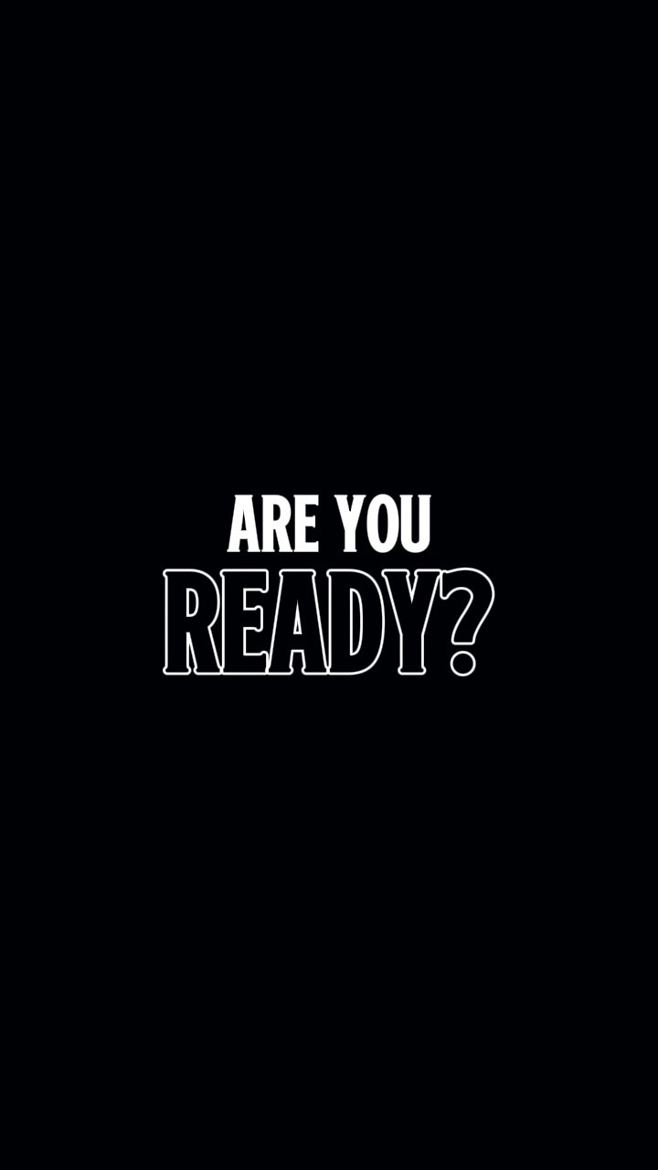 ARE YOU READY?