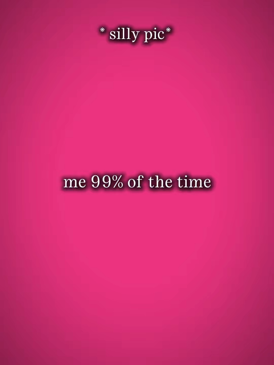 Ich 99% der Zeit