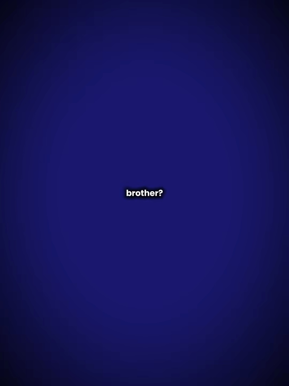 Brother?