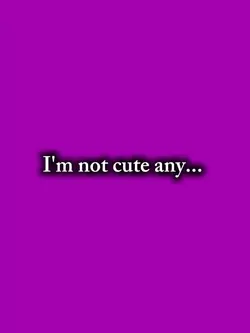 I'm not cute