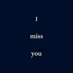 i miss you