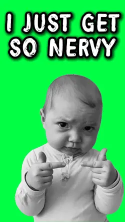 AI BABY SO NERVY