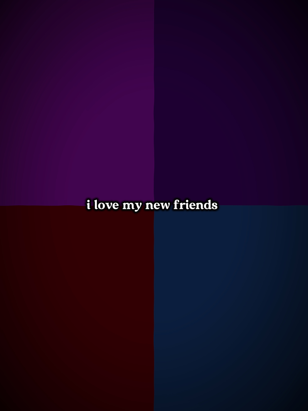 my new friends