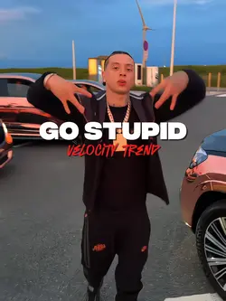 GO STUPID