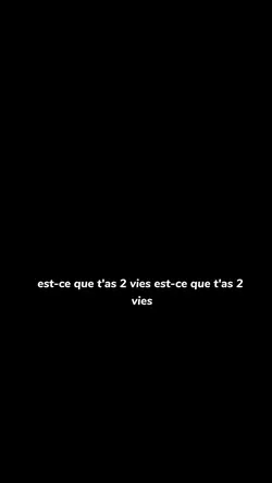 t'as 2 vies 