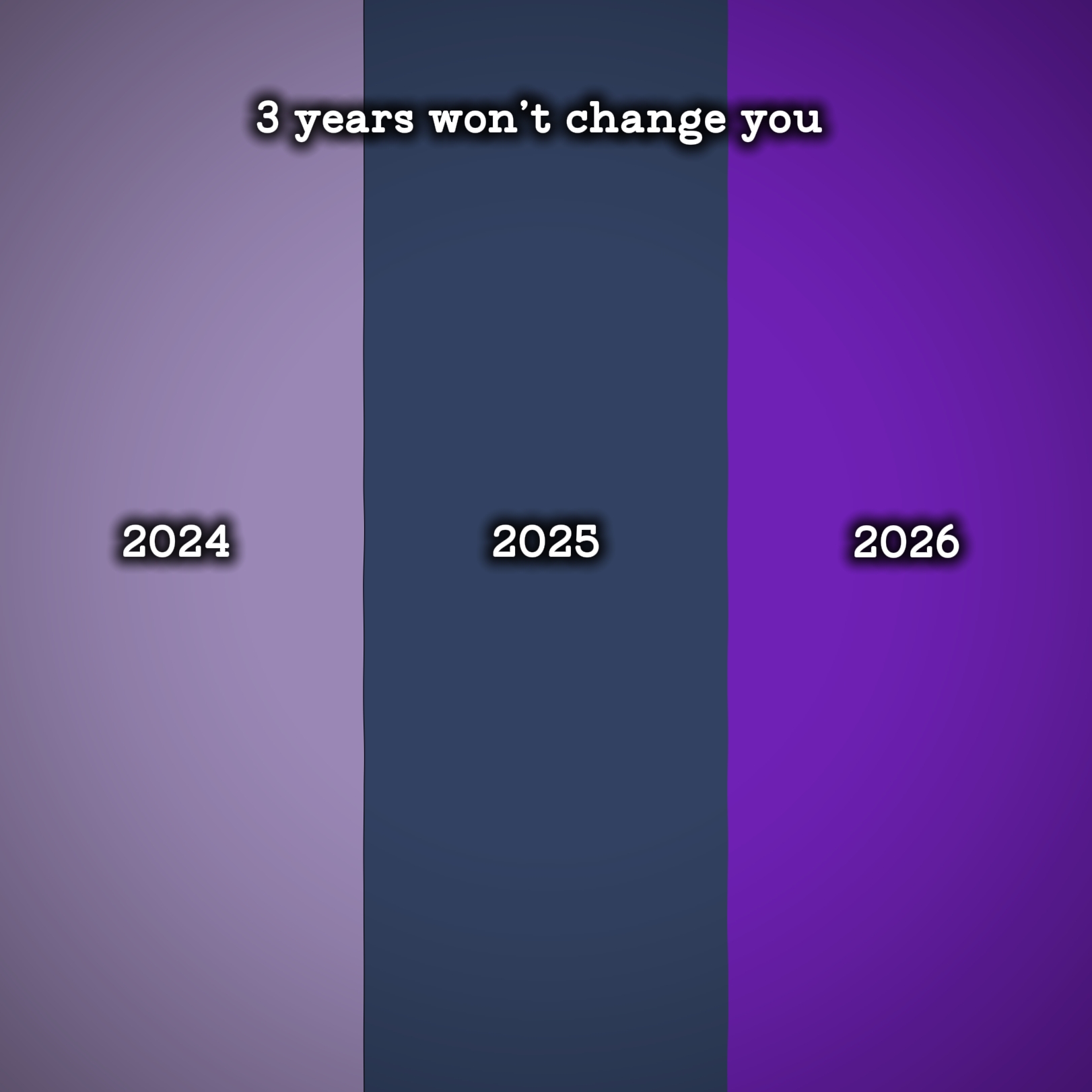 3 Jahre werden dich nicht verändern