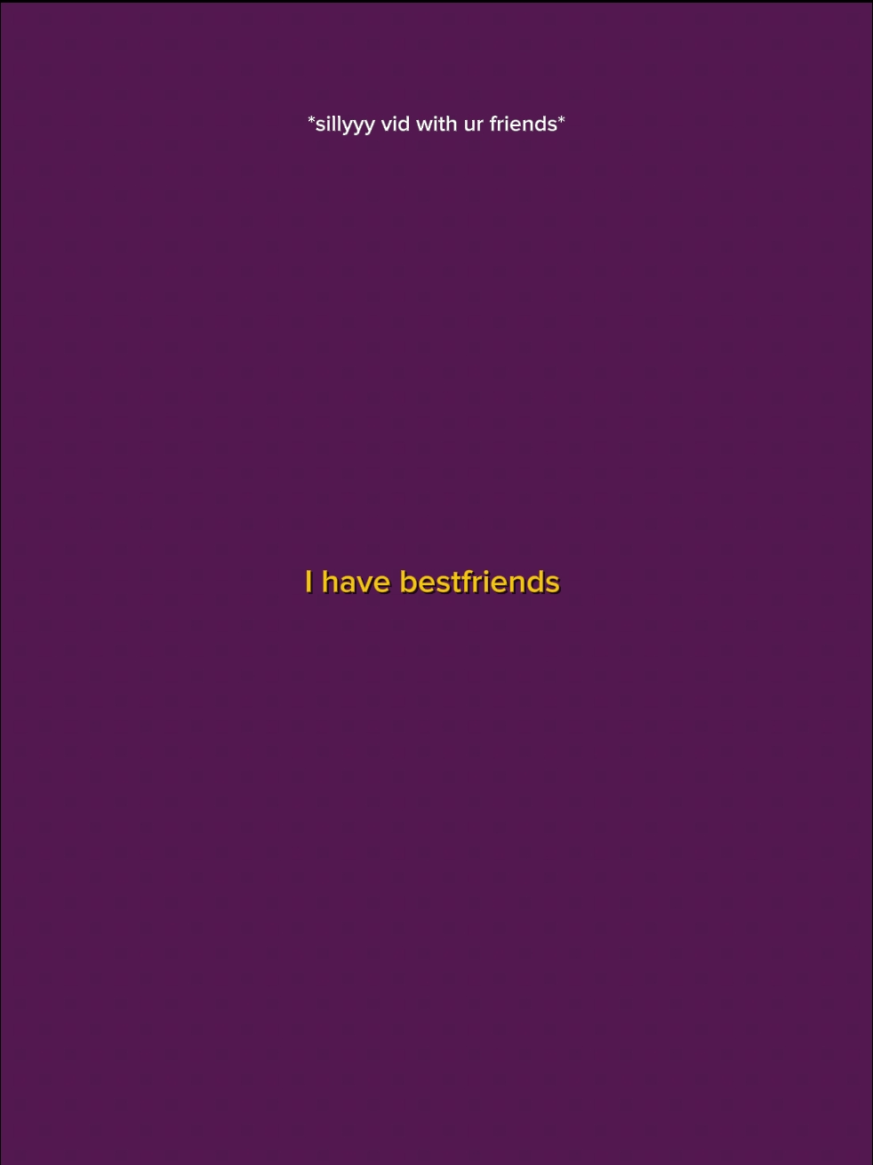 I have bestfriends 