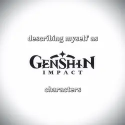me as genshin chars?