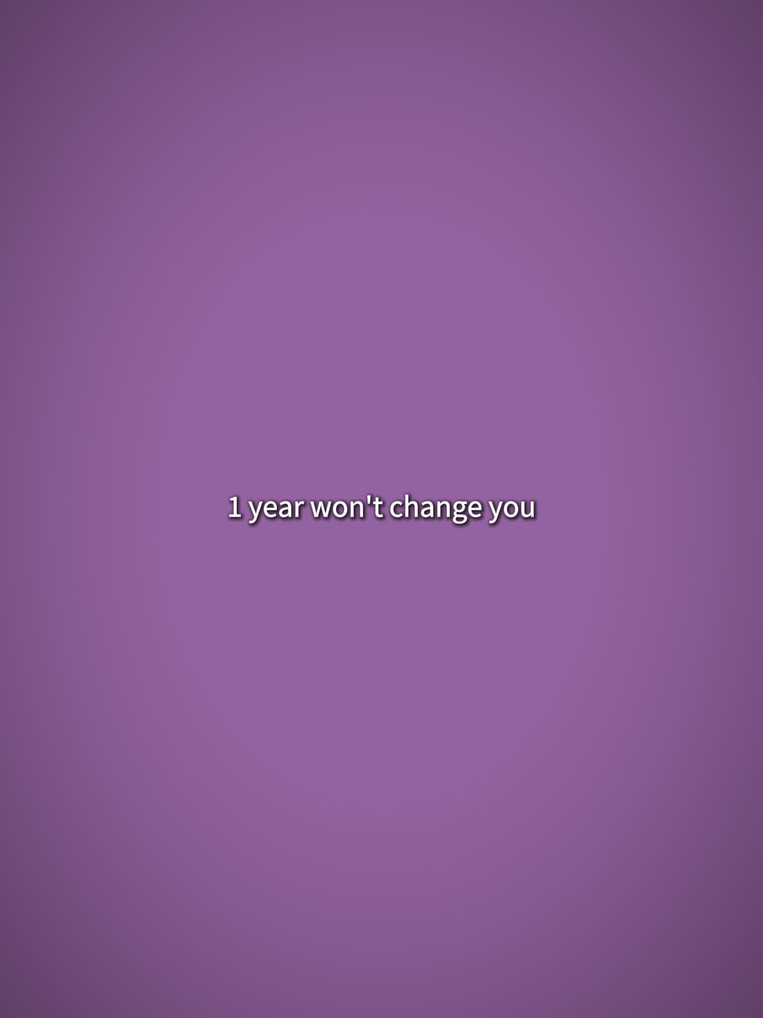 1yearwontchangeyou 