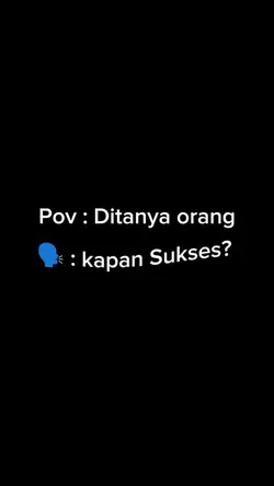 Pov:kapan sukses? 