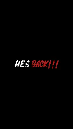 HE'S BACK!!!