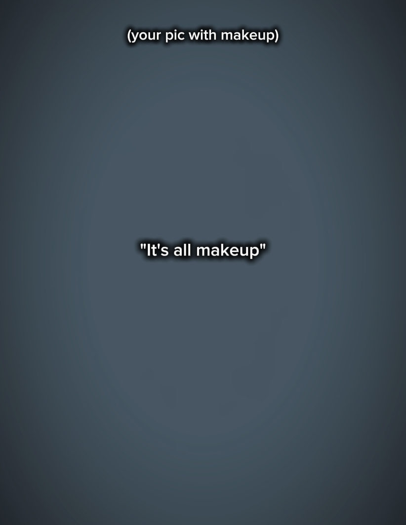 Es ist alles Make-up 