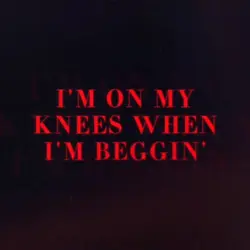 I’m on my knees when