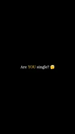 ARE YOU SINGLE ? YES