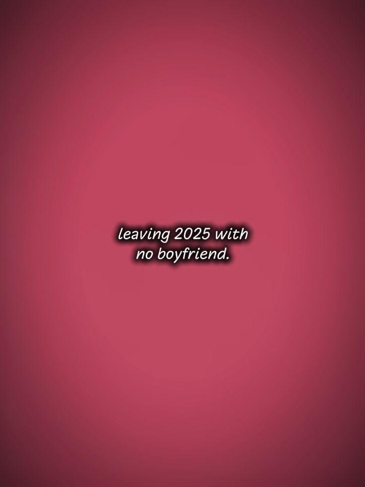 Deixando 2025 sem namorado