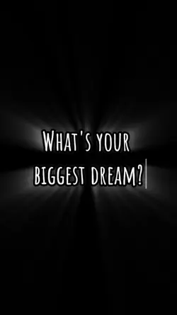 Biggest Dream ?