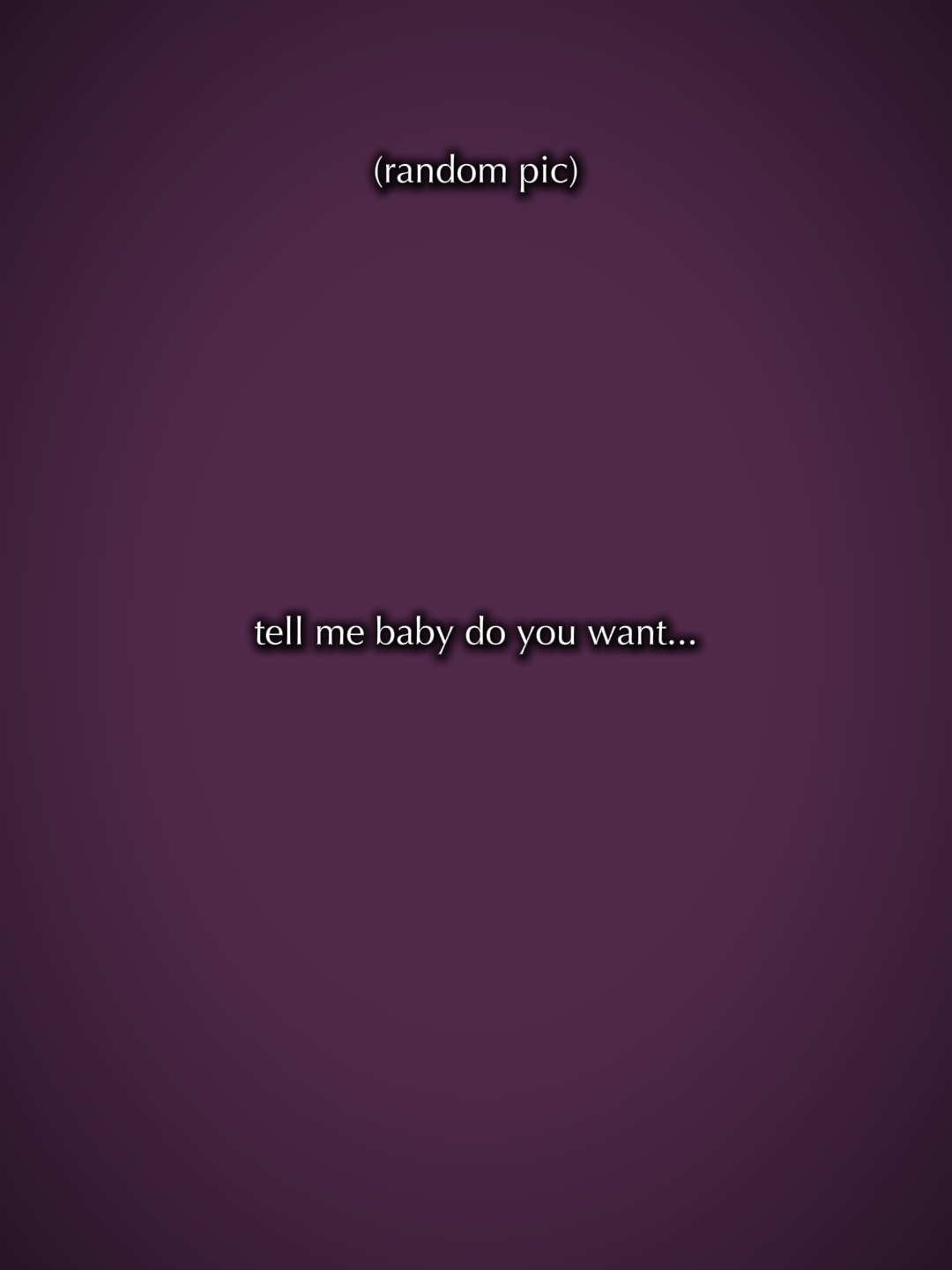tellmebbydoyouwantme