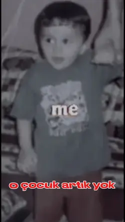 o çocuk büyüdü