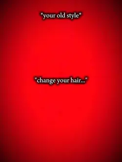 change your hair...