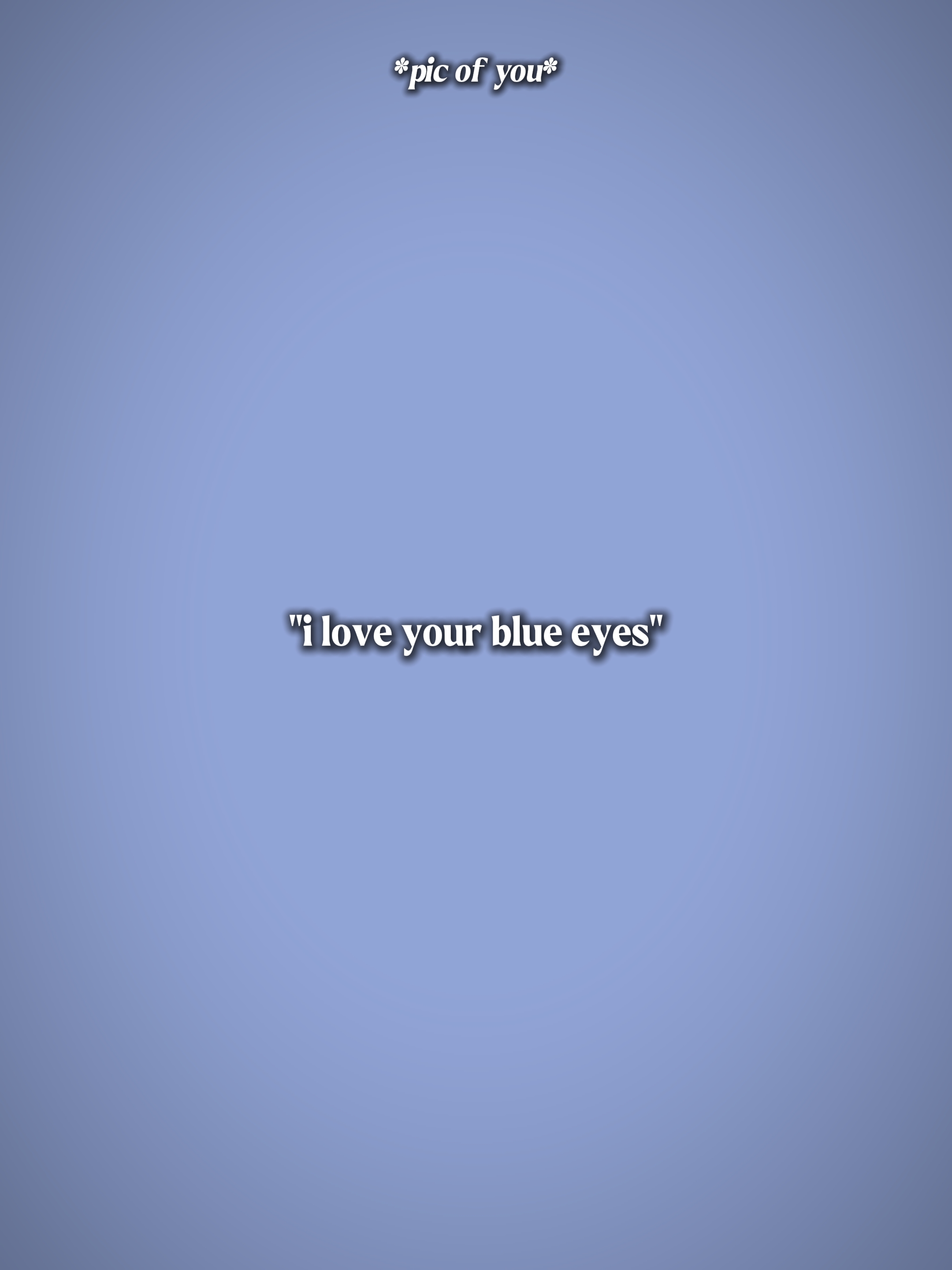Ich liebe deine blauen Augen