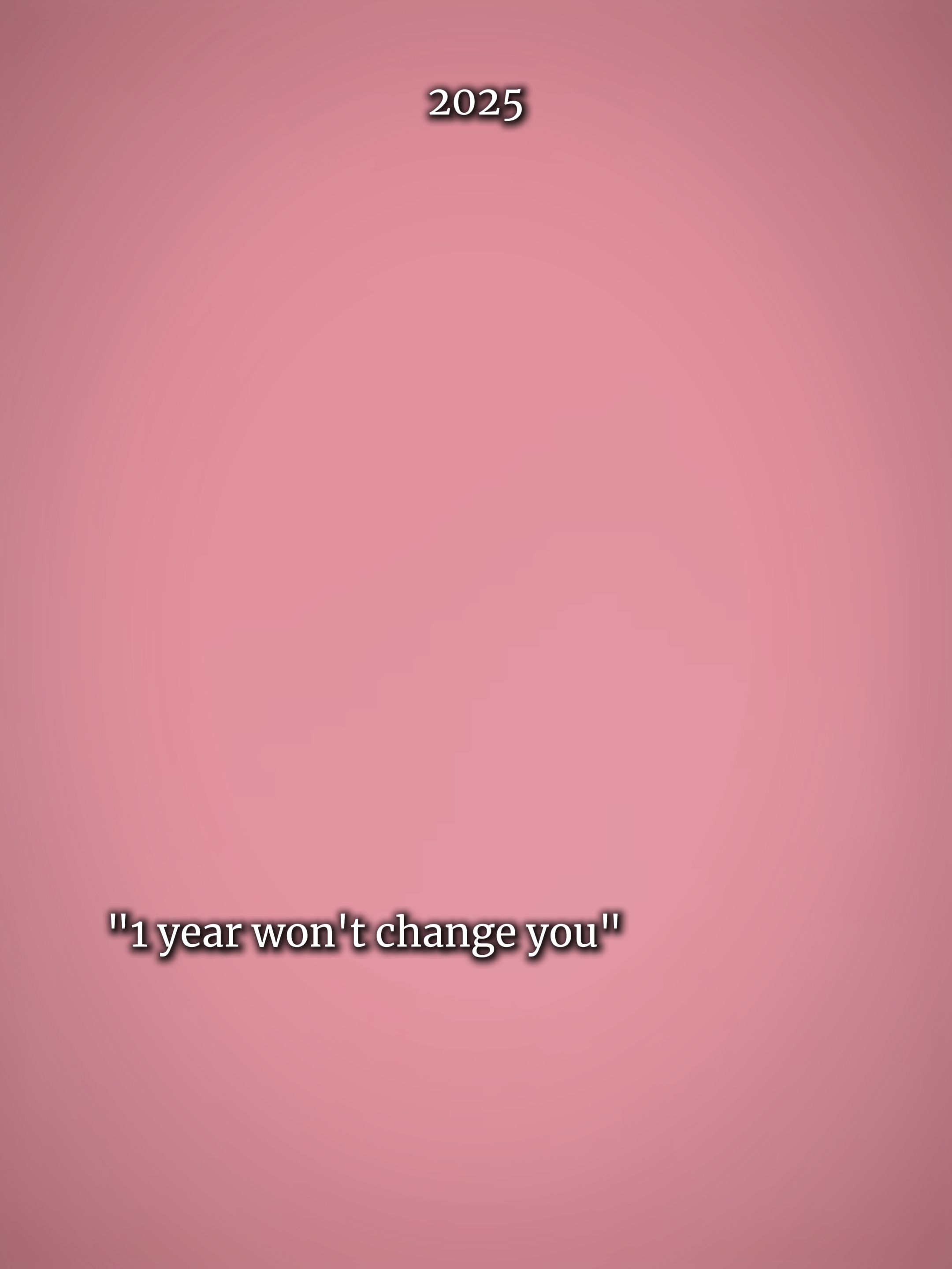 1yearwontchangeyou 
