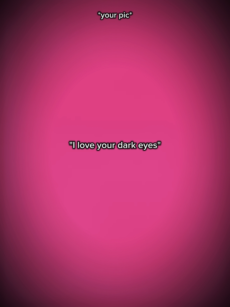 Ich liebe deine dunklen Augen 