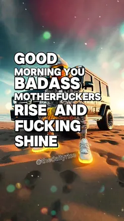 Good morning badass 