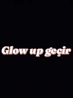 glow up geçirin