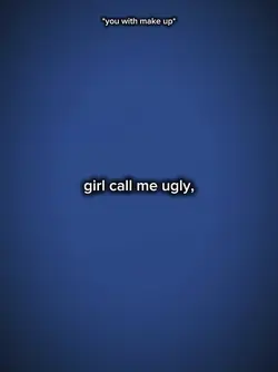 girl call me ugly
