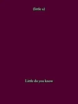 little do you know