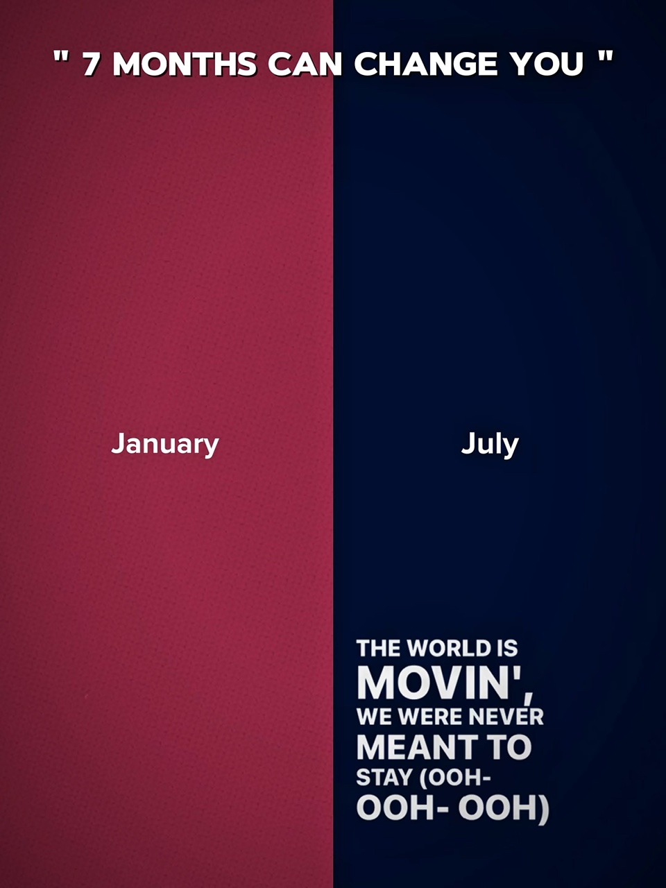 7 Months Can Change