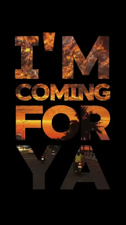 i'm coming for ya 