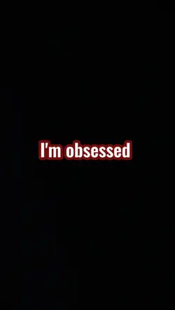 i'm obsessed