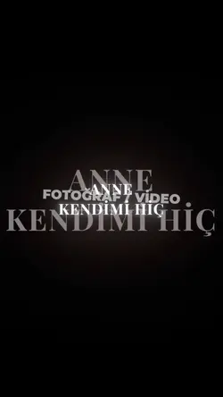 Anne kendimi hiç