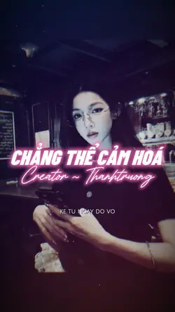 CHẲNG THỂ CẢM HOÁ