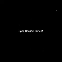 SPOIL GENSHIN IMPACT