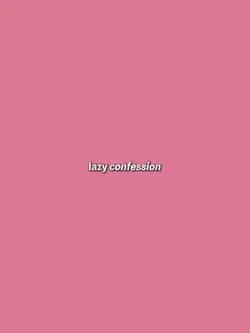 lazy confession 