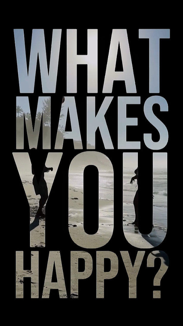 what makes u happy