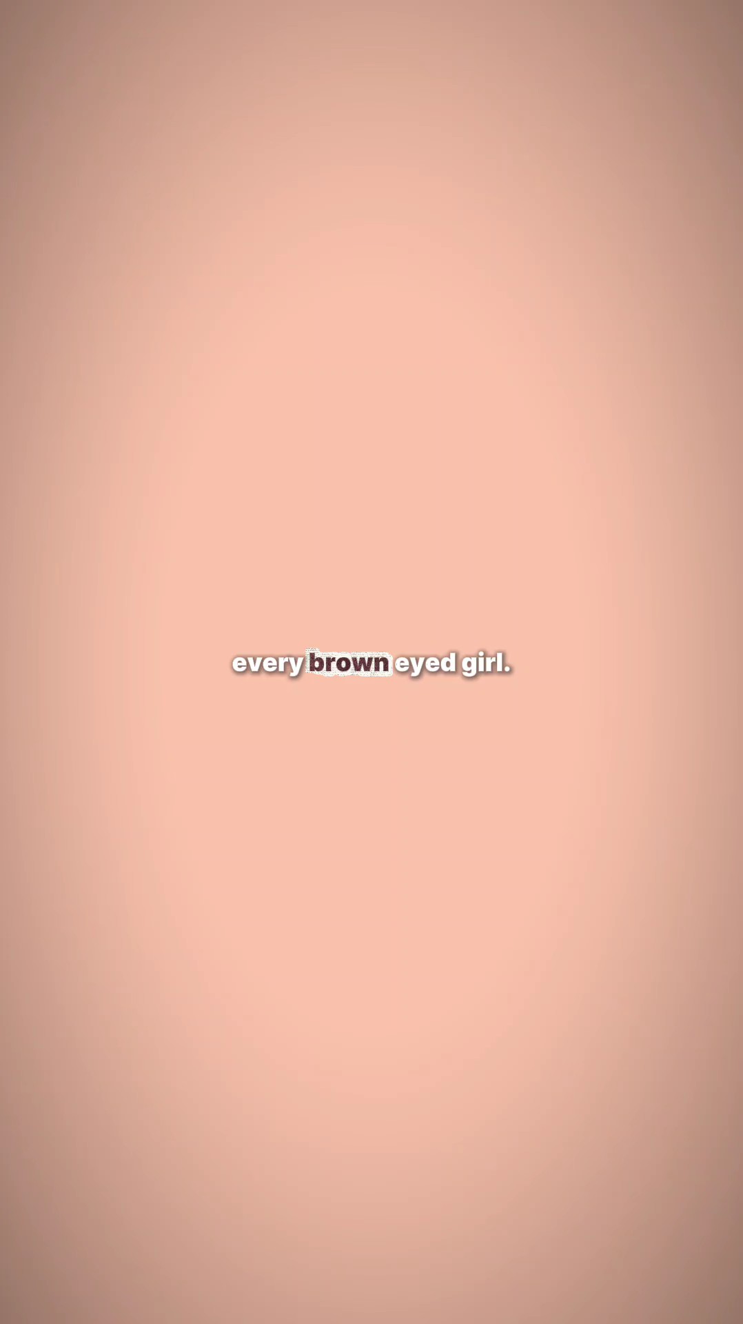 every brown eyed gir