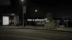 me a player?