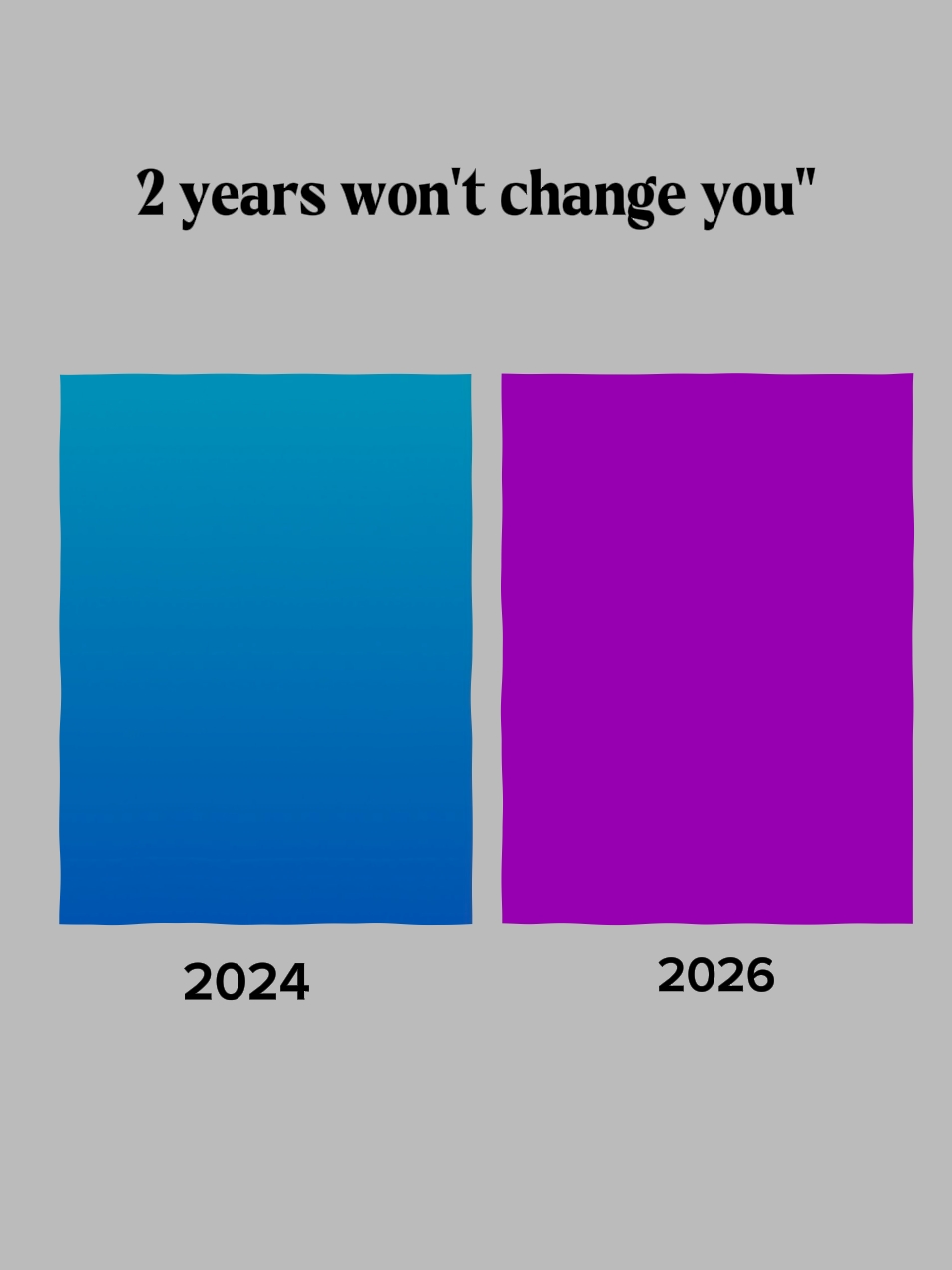 2 años no te cambiarán