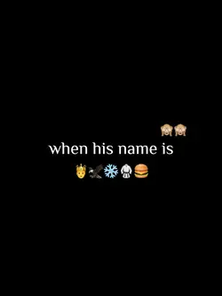 when his name is…
