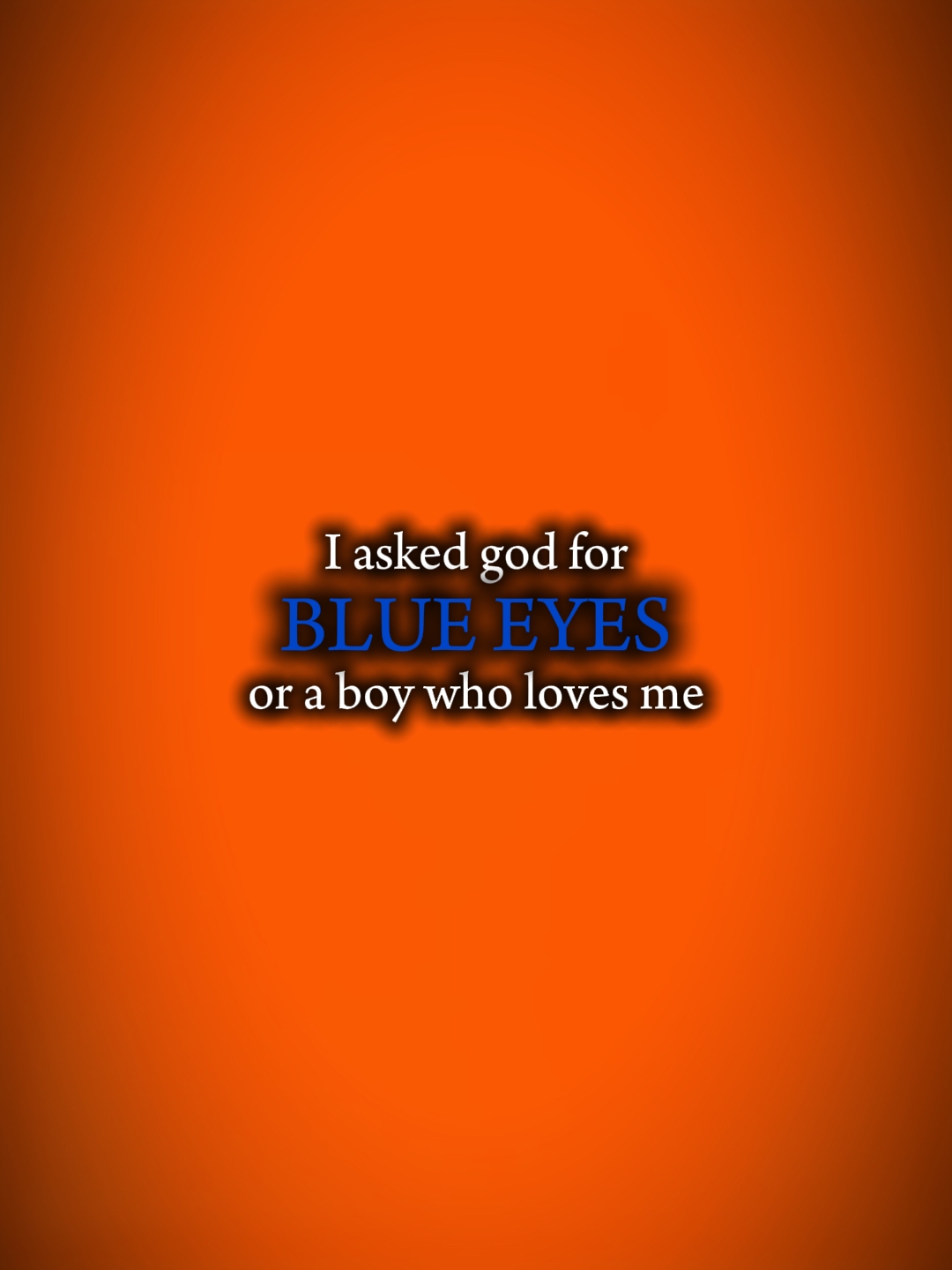 iaskedgodforblueeyes