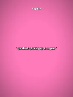 gl0wing up in a year