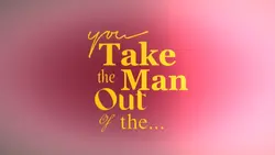 you take the man