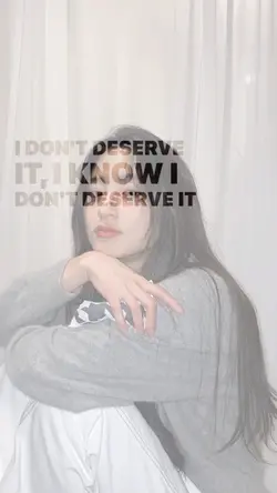 i don’t deserve it