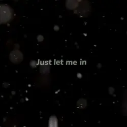 Just let me in